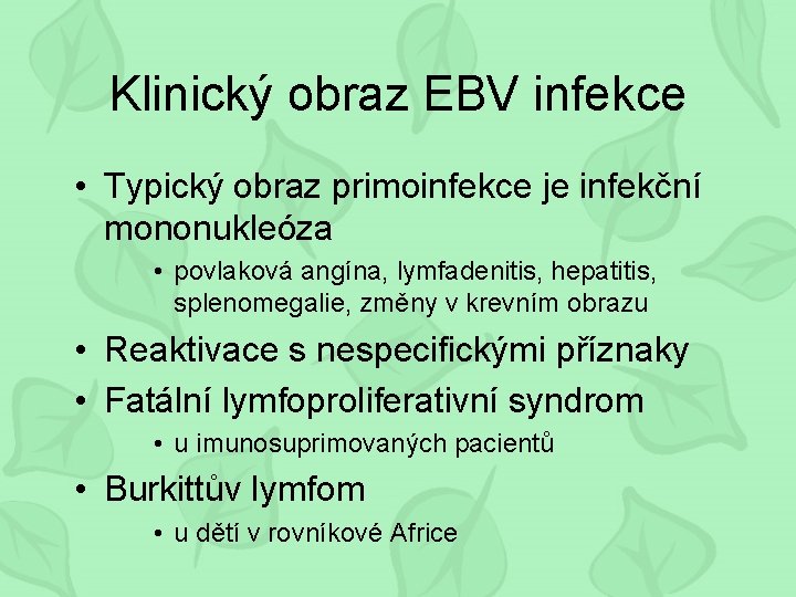 Klinický obraz EBV infekce • Typický obraz primoinfekce je infekční mononukleóza • povlaková angína,