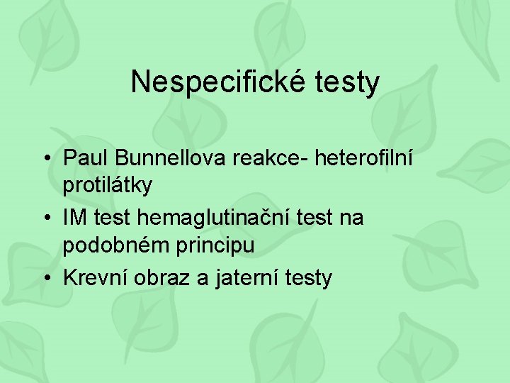 Nespecifické testy • Paul Bunnellova reakce- heterofilní protilátky • IM test hemaglutinační test na