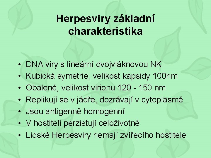 Herpesviry základní charakteristika • • DNA viry s lineární dvojvláknovou NK Kubická symetrie, velikost