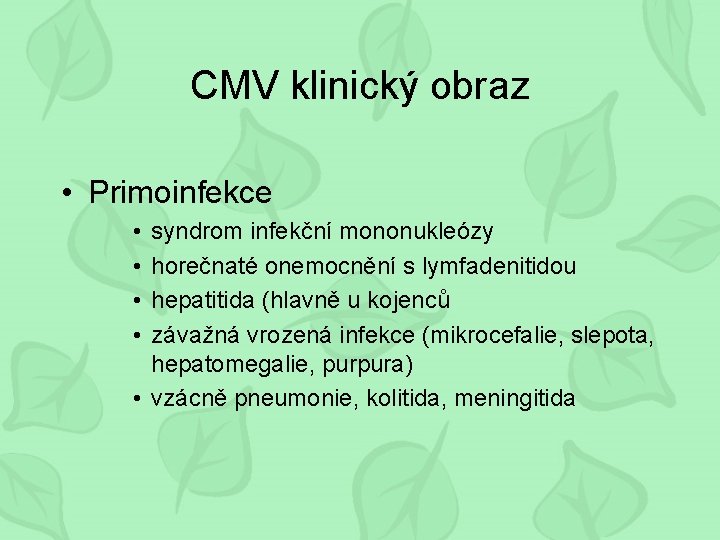 CMV klinický obraz • Primoinfekce • • syndrom infekční mononukleózy horečnaté onemocnění s lymfadenitidou