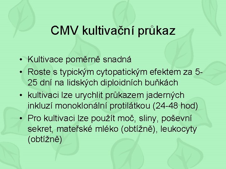 CMV kultivační průkaz • Kultivace poměrně snadná • Roste s typickým cytopatickým efektem za