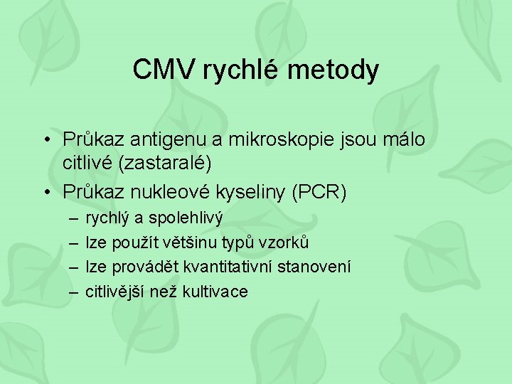 CMV rychlé metody • Průkaz antigenu a mikroskopie jsou málo citlivé (zastaralé) • Průkaz