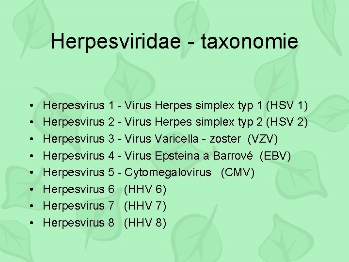 Herpesviridae - taxonomie • • Herpesvirus 1 - Virus Herpes simplex typ 1 (HSV