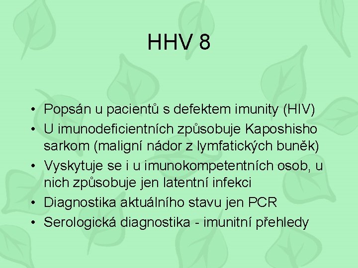 HHV 8 • Popsán u pacientů s defektem imunity (HIV) • U imunodeficientních způsobuje