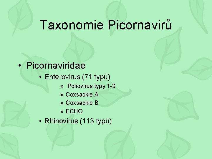 Taxonomie Picornavirů • Picornaviridae • Enterovirus (71 typů) » » Poliovirus typy 1 -3