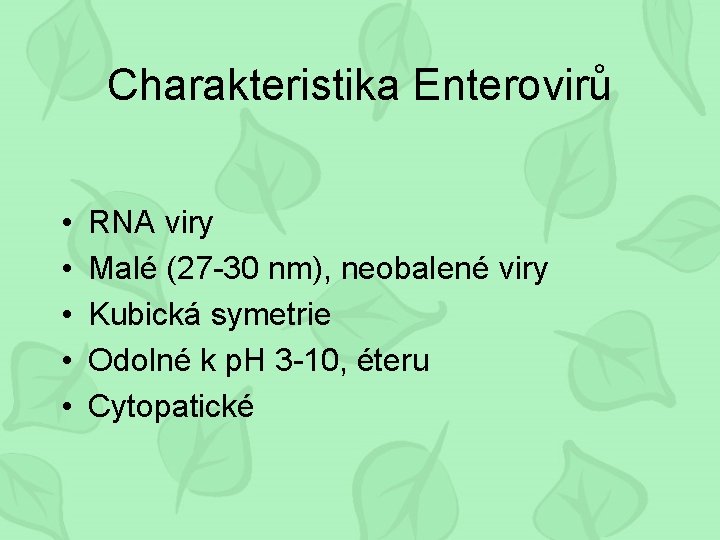 Charakteristika Enterovirů • • • RNA viry Malé (27 -30 nm), neobalené viry Kubická