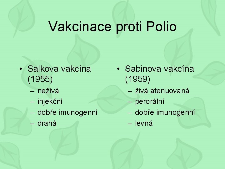 Vakcinace proti Polio • Salkova vakcína (1955) – – neživá injekční dobře imunogenní drahá