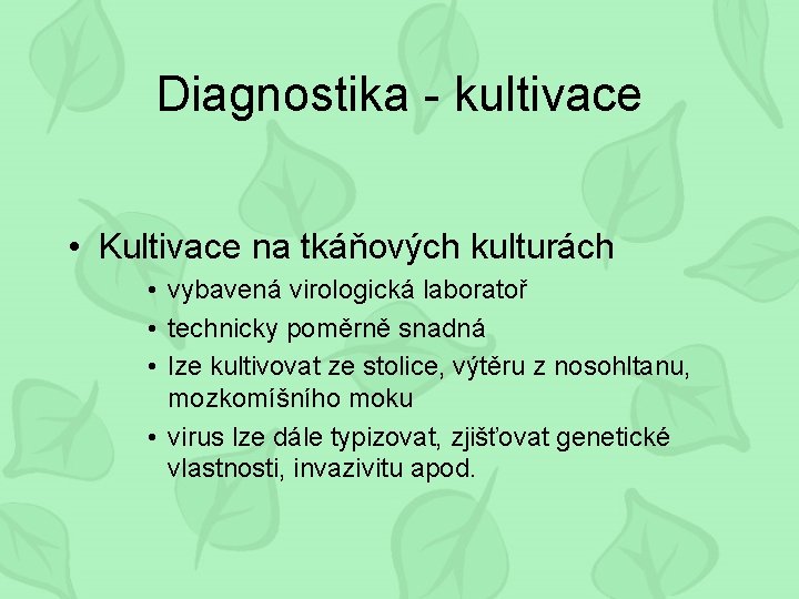 Diagnostika - kultivace • Kultivace na tkáňových kulturách • vybavená virologická laboratoř • technicky