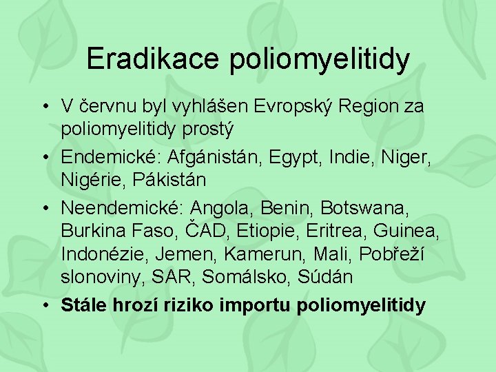 Eradikace poliomyelitidy • V červnu byl vyhlášen Evropský Region za poliomyelitidy prostý • Endemické: