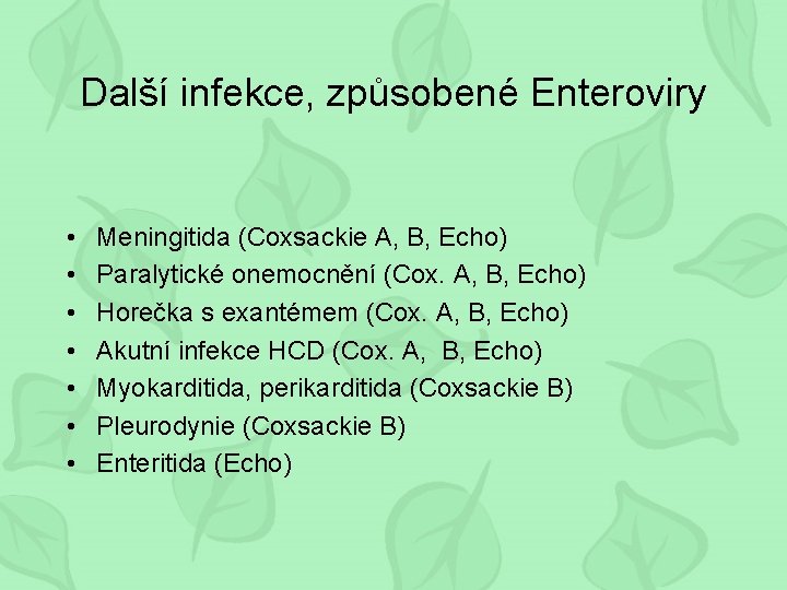 Další infekce, způsobené Enteroviry • • Meningitida (Coxsackie A, B, Echo) Paralytické onemocnění (Cox.