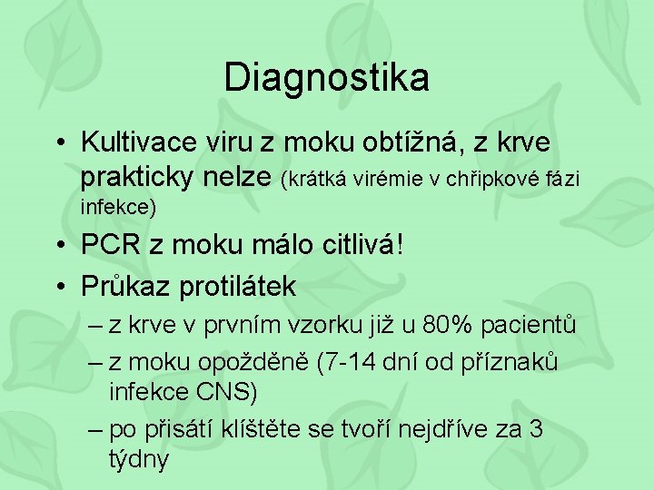 Diagnostika • Kultivace viru z moku obtížná, z krve prakticky nelze (krátká virémie v