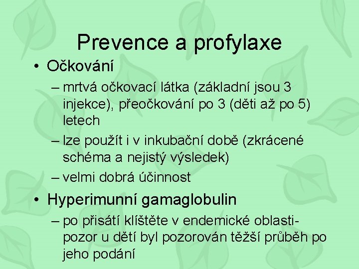 Prevence a profylaxe • Očkování – mrtvá očkovací látka (základní jsou 3 injekce), přeočkování