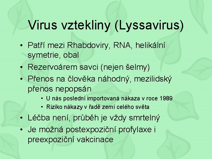 Virus vztekliny (Lyssavirus) • Patří mezi Rhabdoviry, RNA, helikální symetrie, obal • Rezervoárem savci