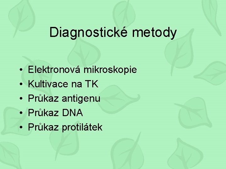 Diagnostické metody • • • Elektronová mikroskopie Kultivace na TK Průkaz antigenu Průkaz DNA