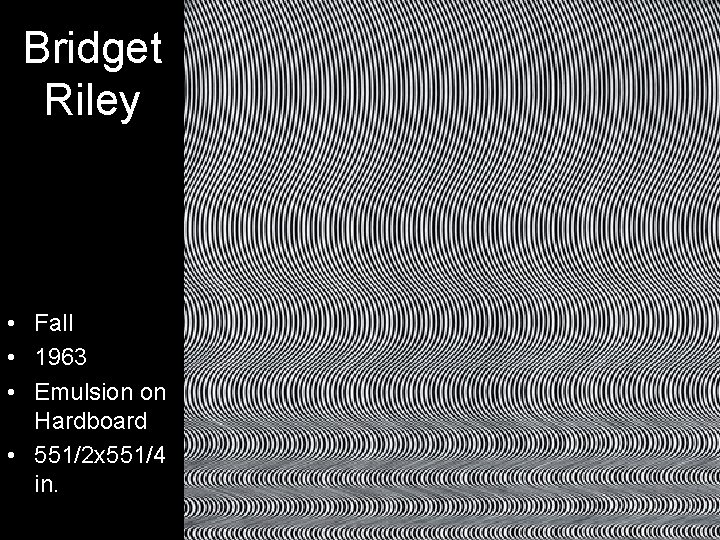 Bridget Riley • Fall • 1963 • Emulsion on Hardboard • 551/2 x 551/4