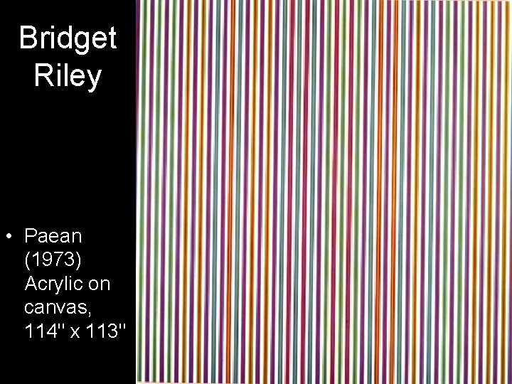 Bridget Riley • Paean (1973) Acrylic on canvas, 114" x 113" 