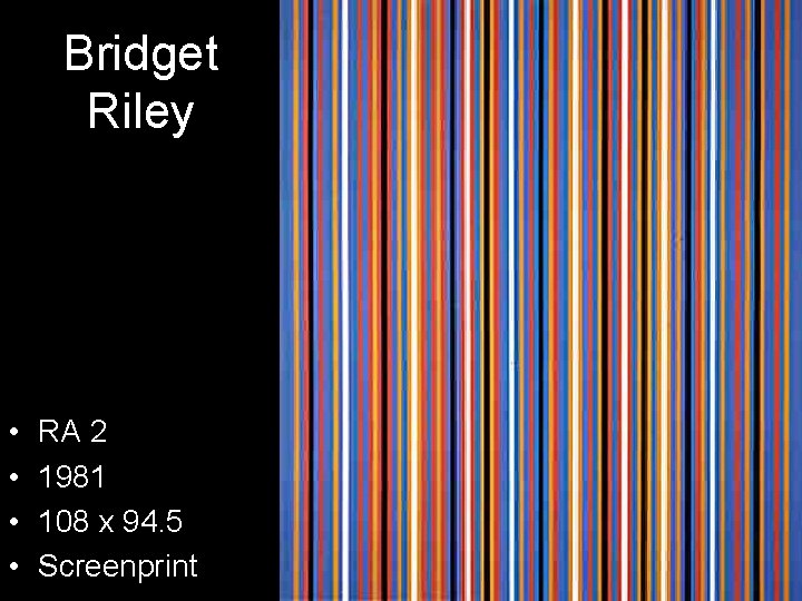 Bridget Riley • • RA 2 1981 108 x 94. 5 Screenprint 