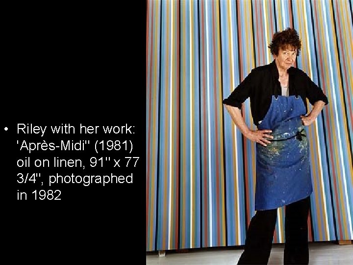  • Riley with her work: 'Après-Midi'' (1981) oil on linen, 91" x 77