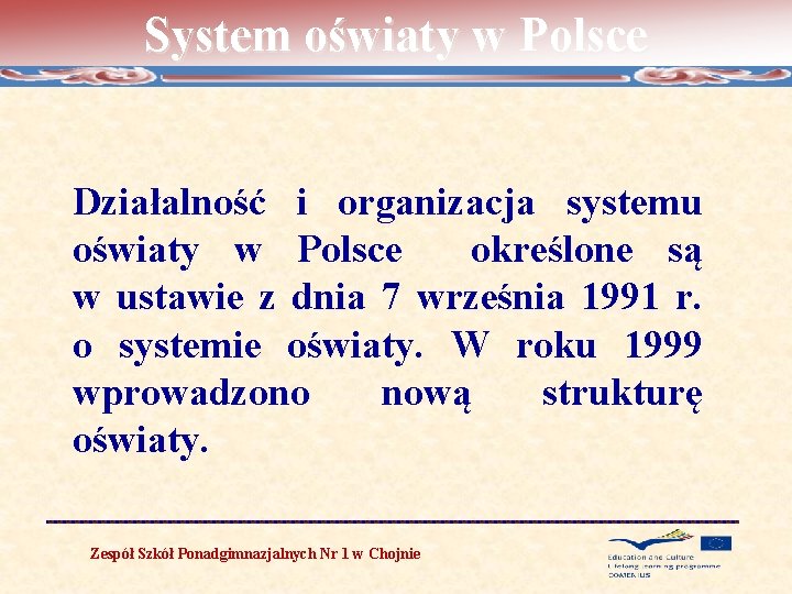 System oświaty w Polsce Działalność i organizacja systemu oświaty w Polsce określone są w