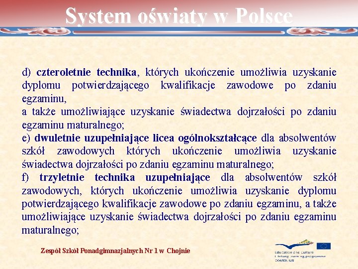 System oświaty w Polsce d) czteroletnie technika, których ukończenie umożliwia uzyskanie dyplomu potwierdzającego kwalifikacje