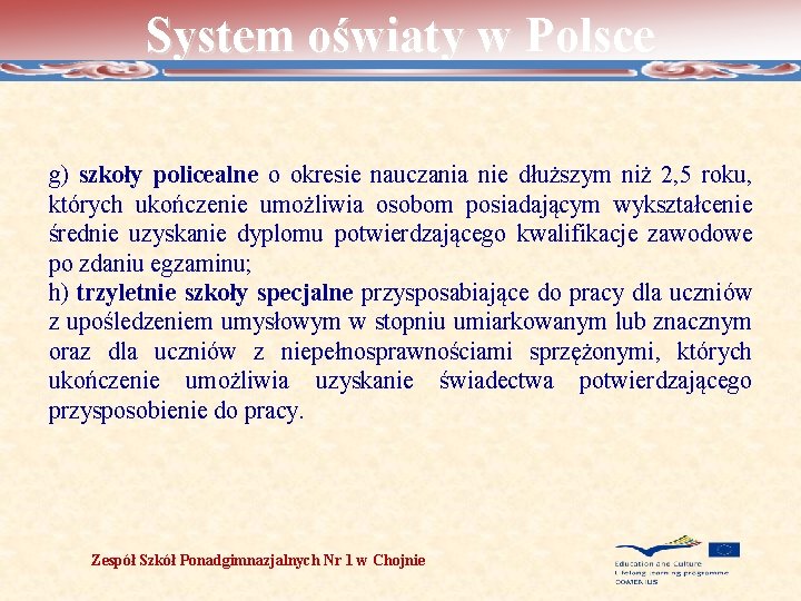 System oświaty w Polsce g) szkoły policealne o okresie nauczania nie dłuższym niż 2,