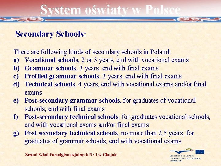 System oświaty w Polsce Secondary Schools: There are following kinds of secondary schools in