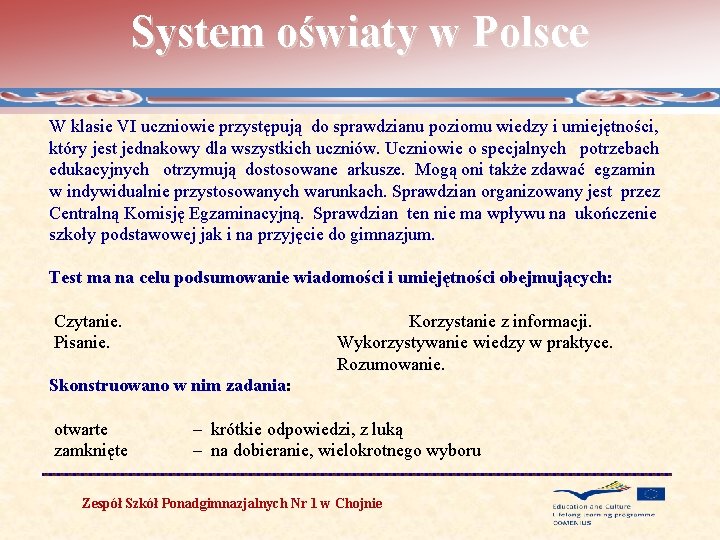 System oświaty w Polsce W klasie VI uczniowie przystępują do sprawdzianu poziomu wiedzy i