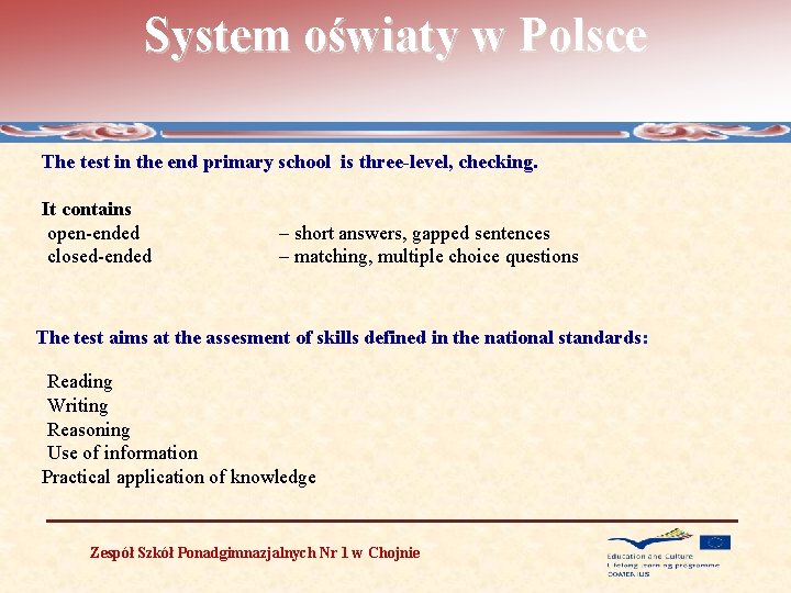 System oświaty w Polsce The test in the end primary school is three-level, checking.