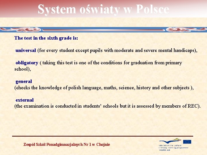 System oświaty w Polsce The test in the sixth grade is: universal (for every