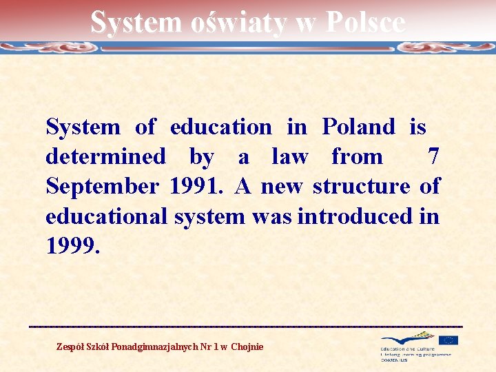 System oświaty w Polsce System of education in Poland is determined by a law