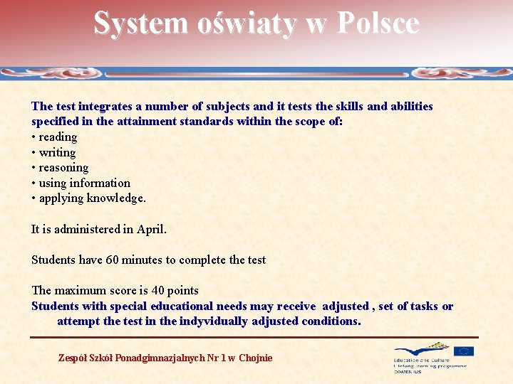 System oświaty w Polsce The test integrates a number of subjects and it tests
