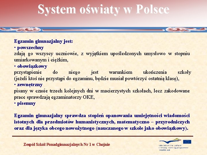 System oświaty w Polsce Egzamin gimnazjalny jest: • powszechny zdają go wszyscy uczniowie, z