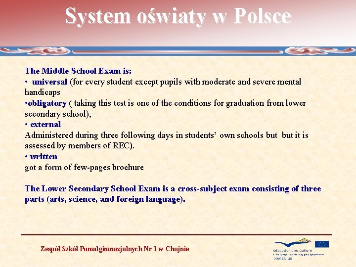 System oświaty w Polsce The Middle School Exam is: • universal (for every student