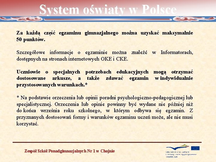 System oświaty w Polsce Za każdą część egzaminu gimnazjalnego można uzyskać maksymalnie 50 punktów.