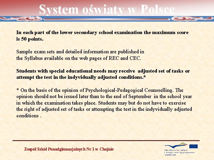 System oświaty w Polsce In each part of the lower secondary school examination the