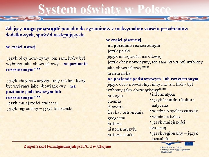 System oświaty w Polsce Zdający mogą przystąpić ponadto do egzaminów z maksymalnie sześciu przedmiotów