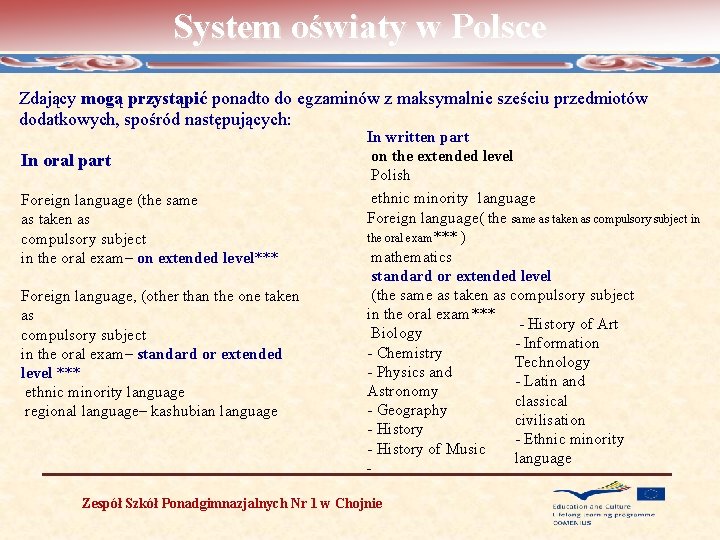 System oświaty w Polsce Zdający mogą przystąpić ponadto do egzaminów z maksymalnie sześciu przedmiotów