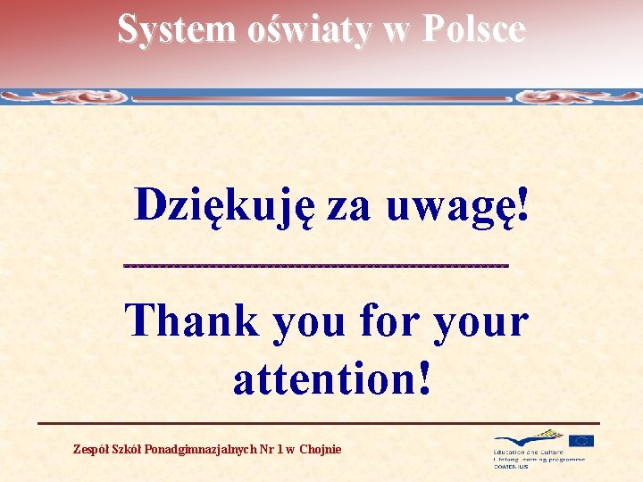 System oświaty w Polsce Dziękuję za uwagę! Thank you for your attention! Zespół Szkół