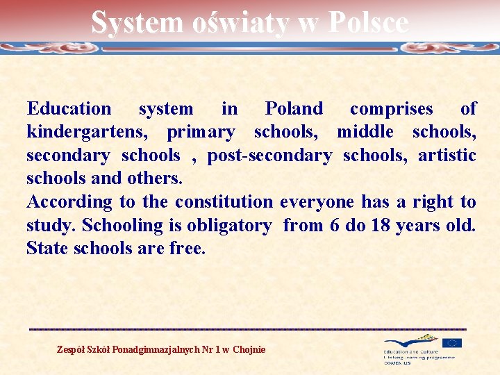 System oświaty w Polsce Education system in Poland comprises of kindergartens, primary schools, middle