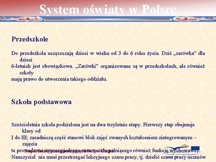 System oświaty w Polsce Przedszkole Do przedszkola uczęszczają dzieci w wieku od 3 do