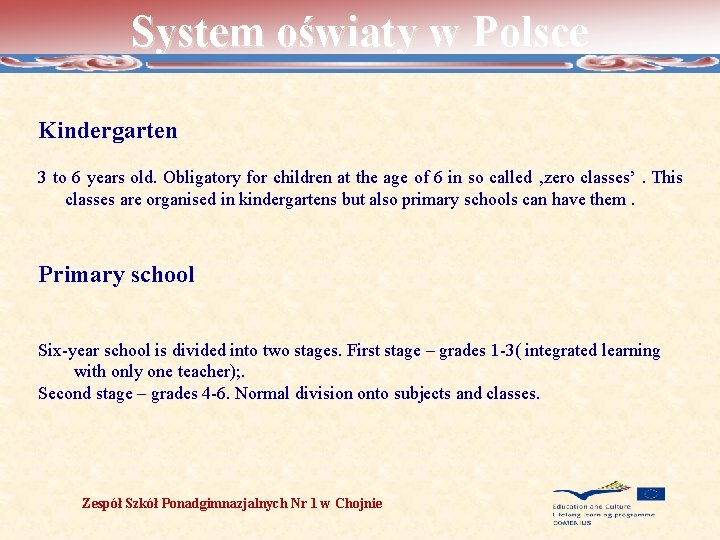 System oświaty w Polsce Kindergarten 3 to 6 years old. Obligatory for children at