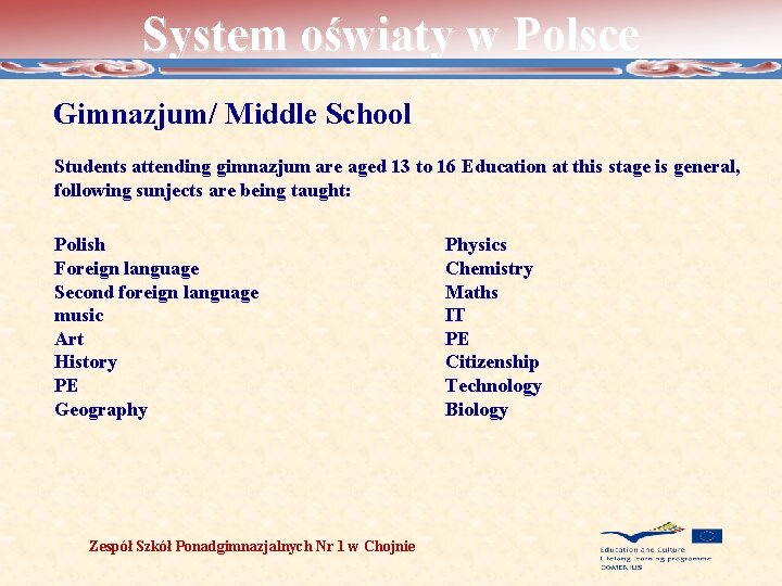 System oświaty w Polsce Gimnazjum/ Middle School Students attending gimnazjum are aged 13 to