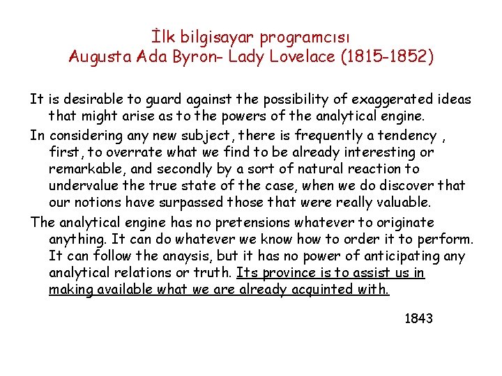 İlk bilgisayar programcısı Augusta Ada Byron- Lady Lovelace (1815 -1852) It is desirable to