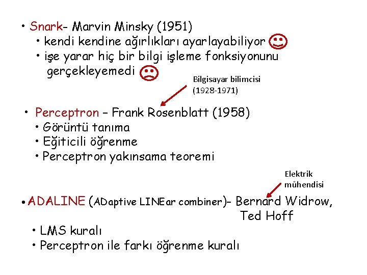  • Snark- Marvin Minsky (1951) • kendine ağırlıkları ayarlayabiliyor • işe yarar hiç