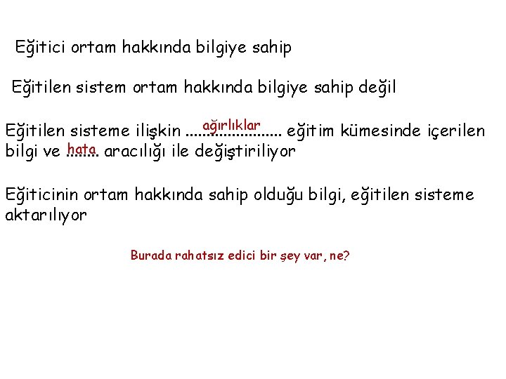 Eğitici ortam hakkında bilgiye sahip Eğitilen sistem ortam hakkında bilgiye sahip değil ağırlıklar Eğitilen