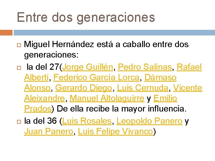 Entre dos generaciones Miguel Hernández está a caballo entre dos generaciones: la del 27(Jorge