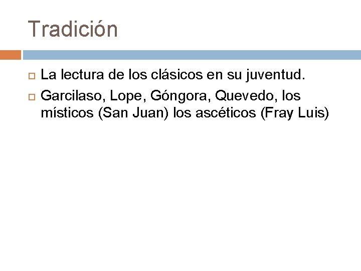 Tradición La lectura de los clásicos en su juventud. Garcilaso, Lope, Góngora, Quevedo, los