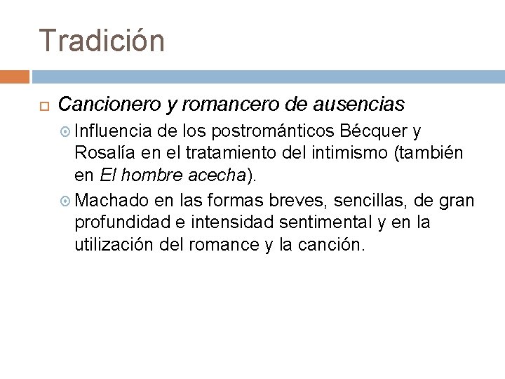 Tradición Cancionero y romancero de ausencias Influencia de los postrománticos Bécquer y Rosalía en