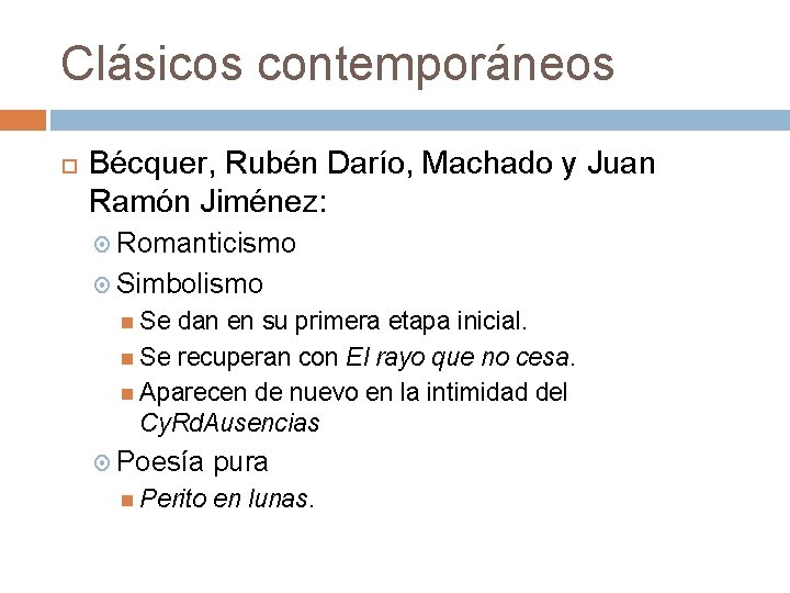 Clásicos contemporáneos Bécquer, Rubén Darío, Machado y Juan Ramón Jiménez: Romanticismo Simbolismo Se dan
