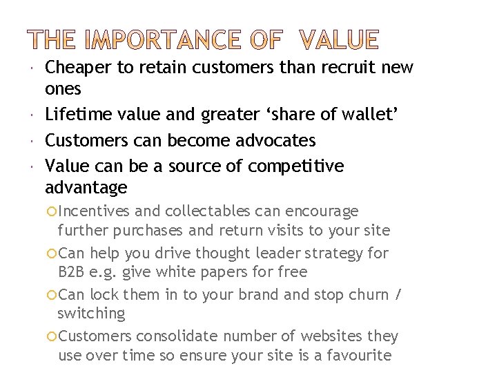  Cheaper to retain customers than recruit new ones Lifetime value and greater ‘share